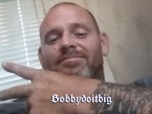 Bobbydoitbig