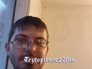 Trytoplease20fun