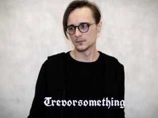 Trevorsomething